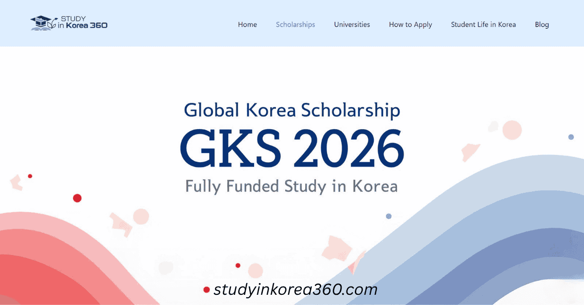 Global Korea Scholarship (GKS) 2026 | Fully Funded Study in Korea